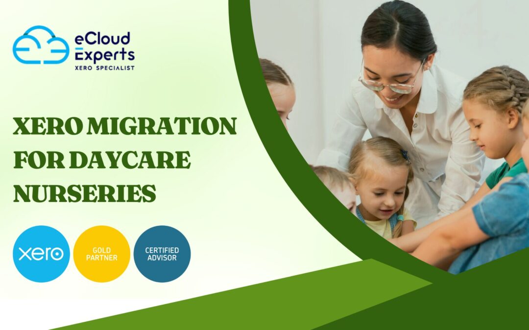 Xero Migration for Daycare Nurseries: A Seamless Transition to Cloud Accounting