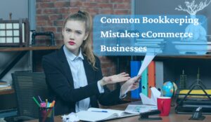 Common Bookkeeping Mistakes eCommerce Businesses