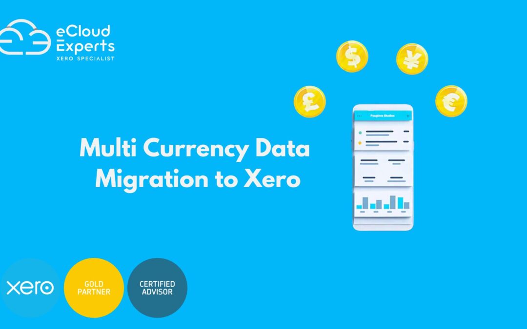 Multi Currency Data Migration to Xero: Streamlining Your Global Operations