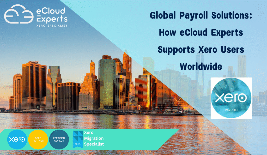 Global Payroll Solutions: How eCloud Experts Supports Xero Users Worldwide