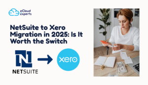 NetSuite to Xero Migration in 2025: Is It Worth the Switch