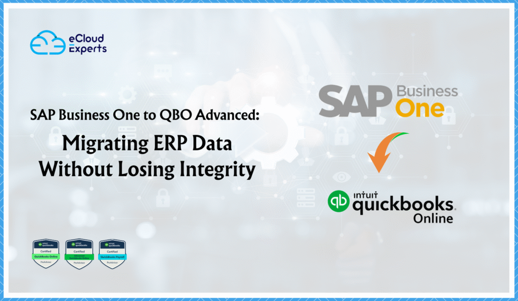SAP Business One to QBO Advanced Migrating ERP Data Without Losing Integrity