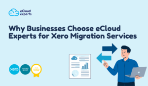 Why Businesses Choose eCloud Experts for Xero Migration Services
