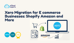 Xero Migration for E commerce Businesses: Shopify Amazon and More